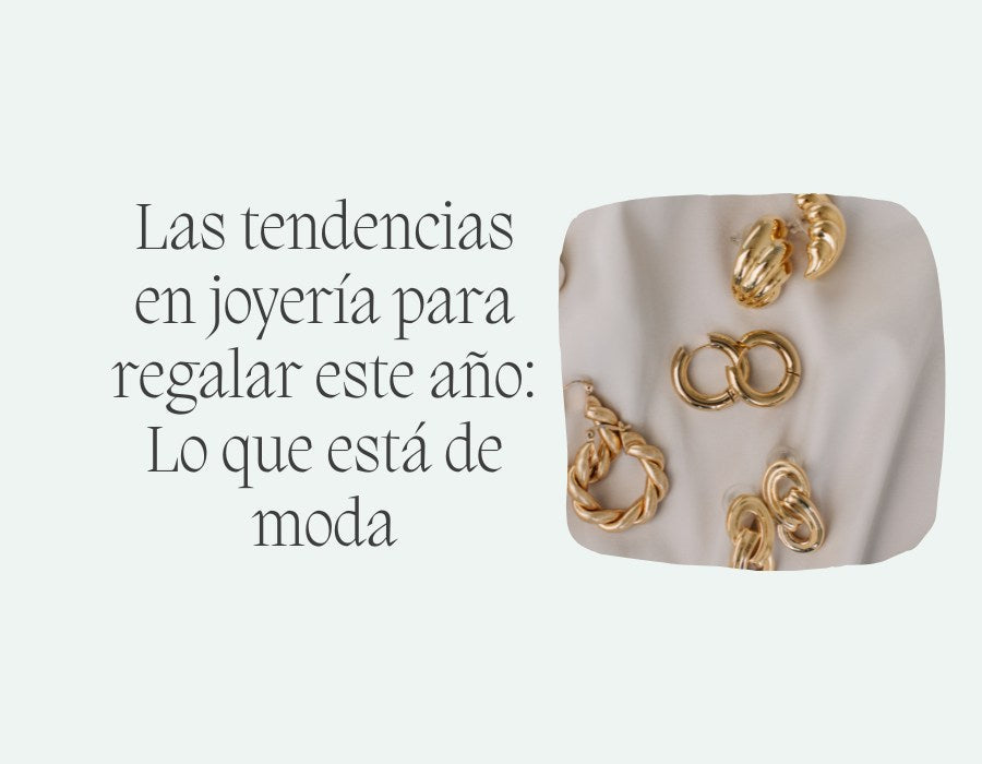 Las tendencias en joyería para regalar este año: Lo que está de moda