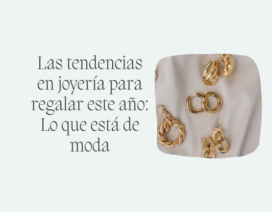 Las tendencias en joyería para regalar este año: Lo que está de moda